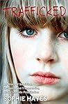 Trafficked: My Story of Surviving, Escaping, and Transcending Abduction Into Prostitution by Sophie Hayes (3-Sep-2013) Paperback