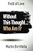 Field of Love: Without This Thought Who Am I? by Martin Birrittella (2014-03-11)