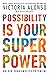 Possibility Is Your Superpower: Unlock Your Endless Potential