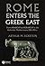 Rome Enters the Greek East:...