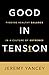 Good in Tension: Finding Healthy Balance in a Culture of Extremes