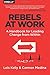 Rebels at Work: A Handbook for Leading Change from Within by Lois Kelly (2014-11-21)