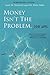 Money Isn't the Problem, You Are by Gary M. Douglas