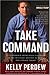 Take Command: 10 Leadership Principles I Learned in the Military and Put to Work for Donald Trump [Hardcover] [2006] First Edition Ed. Kelly Perdew