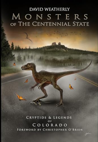 Monsters of the Centennial State: Cryptids & Legends of Colorado (Monsters of America)