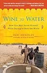 Wine to Water by Hendley, Doc. (Avery Trade,2012) [Paperback]