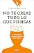 No te creas todo lo que piensas: El sufrimiento empieza y termina en tu cabeza