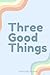 3 Good Things by Stella Colie