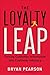 The Loyalty Leap: Turning Customer Information into Customer Intimacy by Pearson, Bryan (2013) Hardcover