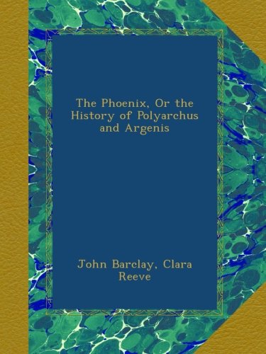 The Phoenix, Or the History of Polyarchus and Argenis (Paperback)