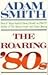 The Roaring '80s 1st Printing edition by Smith, Adam (1988) Hardcover