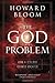 The God Problem: How a Godless Cosmos Creates by Bloom, Howard (2012) Hardcover
