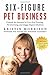 Six-Figure Pet Business: Un...