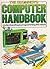 The Beginner's Computer Handbook Understanding & Programming the Micro