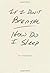 If I Don't Breathe How Do I Sleep by Joe Wenderoth (2014-05-01)