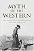 [Myth of the Western: New Perspectives on Hollywood's Frontier Narrative] [Author: Matthew Carter] [March, 2015]
