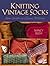 Knitting Vintage Socks: New Twists on Classic Patterns by Nancy Bush (6-Sep-2005) Spiral-bound