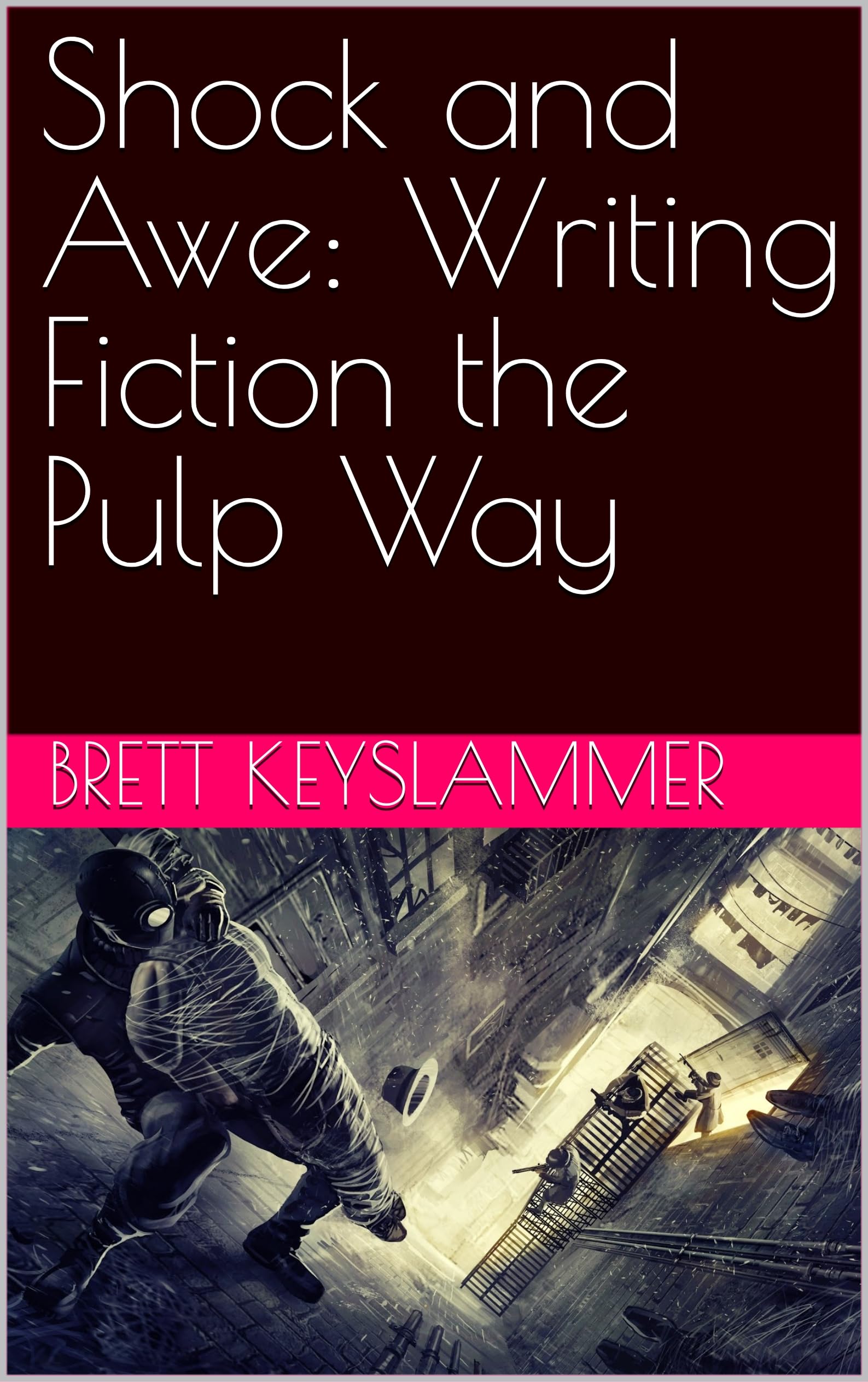 Shock and Awe: Writing Fiction the Pulp Way (Kindle Edition)