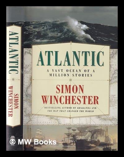 Atlantic: Great Sea Battles, Heroic Discoveries, Titanic Storms,and a Vast Ocean of a Million Stories by Winchester, Simon (2010) Hardcover