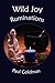 Wild Joy: Ruminations [ WILD JOY: RUMINATIONS ] by Goldman, Paul (Author ) on Sep-07-2010 Paperback