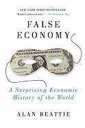 False Economy- Surprising Economic History of the World (09) by Beattie, Alan [Paperback (2010)]