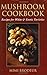 Mushroom Cookbook: Recipes ...