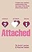 Attached: Identify your attachment style and find your perfect match