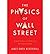 The Physics of Wall Street: A Brief History of Predicting the Unpredictable (Feb-2013)