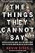 The Things They Cannot Say: Stories Soldiers Won?t Tell You About What They?ve Seen, Done or Failed to Do in War by Kevin Sites (2013-01-29)