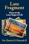Late Fragment: Notes on the Later Stages of Life Late Fragment: Notes on the Later Stages of Life