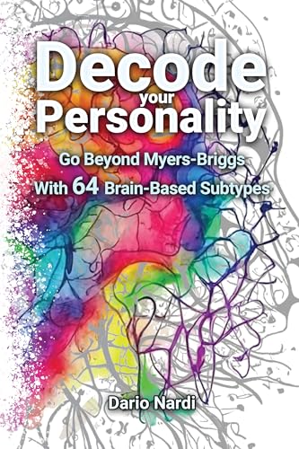 Decode Your Personality: Go Beyond Myers-Briggs With 64 Brain-Based Subtypes (Kindle Edition)