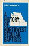 A history of Northwest Regular Baptists: The General Association of Regular Baptist Churches in Washington, Oregon, and Idaho, 1939-1975 A history of Northwest Regular Baptists: The General Association of Regular Baptist Churches in Washington, Oregon, and Idaho, 1939-1975