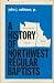 A history of Northwest Regular Baptists: The General Association of Regular Baptist Churches in Washington, Oregon, and Idaho, 1939-1975
