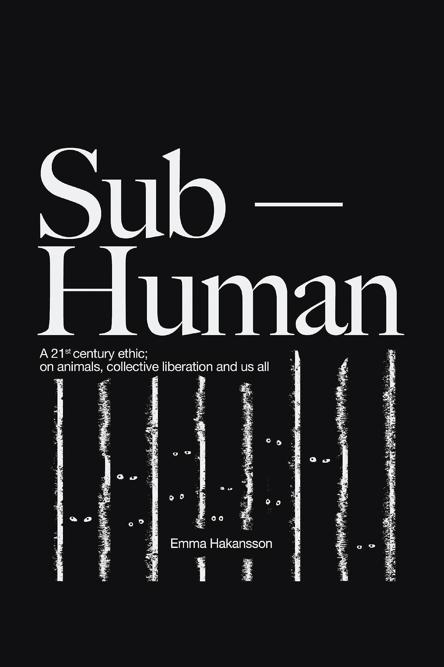 Sub-Human: A 21st-Century Ethic; on Animals, Collective Liberation, and Us All (Paperback)