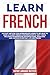 Learn French: An easy method for intermediate users to be able to have a fluent French conversation in just 7 days. Includes intermediate grammar rules, exercises and common everyday life sentences