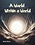 A World Within a World