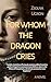 For Whom the Dragon Cries: The Life of the Enchanting Lady Anna Báthory