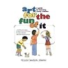 Art for the Fun of It: A Guide for Teaching Young Children