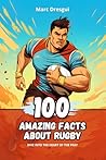 100 Amazing Facts about Rugby: Dive into the Heart of the Fray