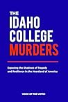 THE IDAHO COLLEGE MURDERS: Exposing the Shadows of Tragedy and Resilience in the Heartland of America.