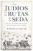 Los judíos en las rutas de la seda (Spanish Edition)
