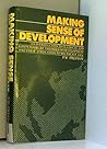 Making Sense of Development: An Introduction to Classical and Contemporary Theories of Development and Their Application to Southeast Asia