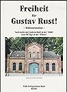 Freiheit Fur Gustav Rust!: Dokumentation: Nach Mehr ALS 9 Jahren Haft in Der Ddr Jetzt 90 Tage in Der Plotze Freiheit Fur Gustav Rust!: Dokumentation: Nach Mehr ALS 9 Jahren Haft in Der Ddr Jetzt 90 Tage in Der Plotze
