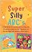 Super Silly ABC's for Ages ...
