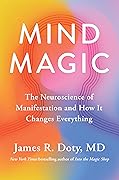 Mind Magic: The Neuroscience of Manifestation and How It Changes Everything