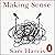 Making Sense: Conversations on Consciousness, Morality and the Future of Humanity