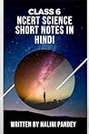 CLASS 6 NCERT SCIENCE SHORT NOTES IN HINDI (Hindi Edition) CLASS 6 NCERT SCIENCE SHORT NOTES IN HINDI (Hindi Edition)