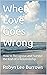 When Love Goes Wrong: How to Recognise and Survive the End of a Relationship