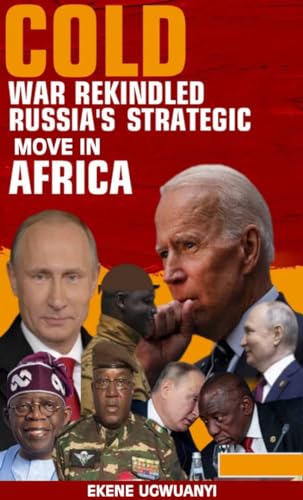 COLD WAR REKINDLED: Russia's Strategic Move in Africa (Kindle Edition)