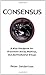 Consensus: A New Handbook for Grassroots Social, Political, and Environmental Groups by Peter Gelderloos (2006-09-01)